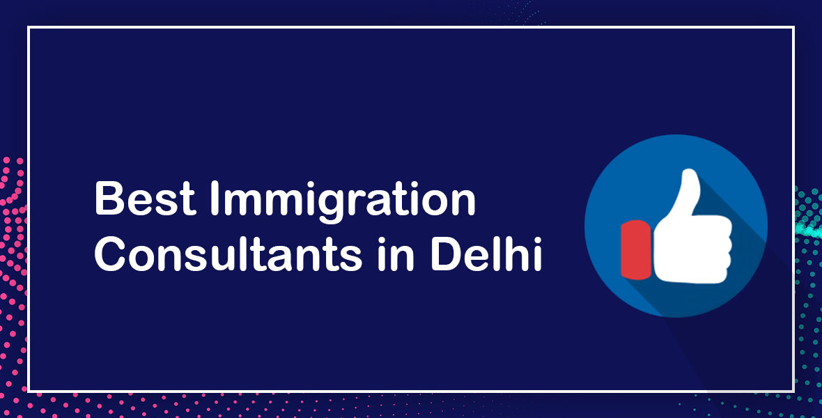 Best Immigration Consultants in Delhi