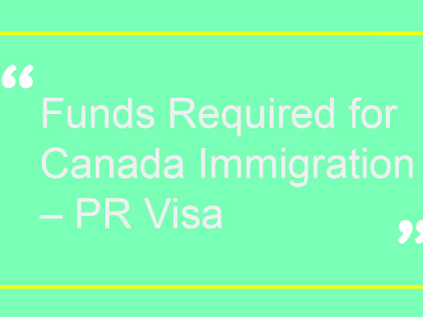 Funds Required for Canada Immigration – PR Visa