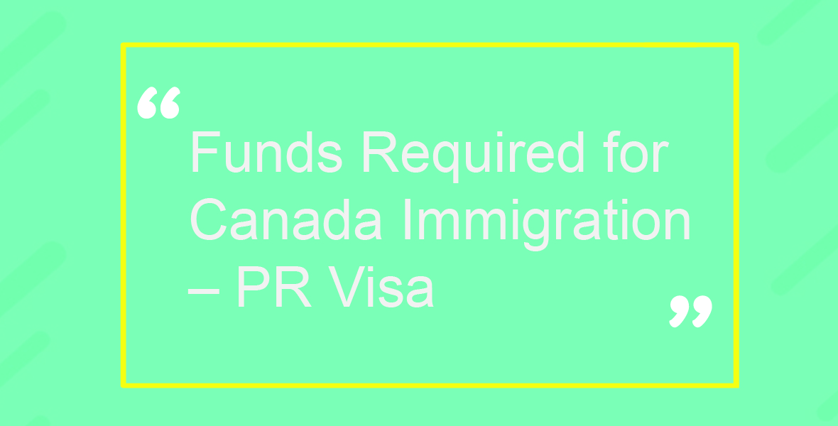 Funds Required for Canada Immigration – PR Visa
