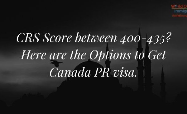 CRS Score between 400-435_ Here are the Options to Get Canada PR visa.