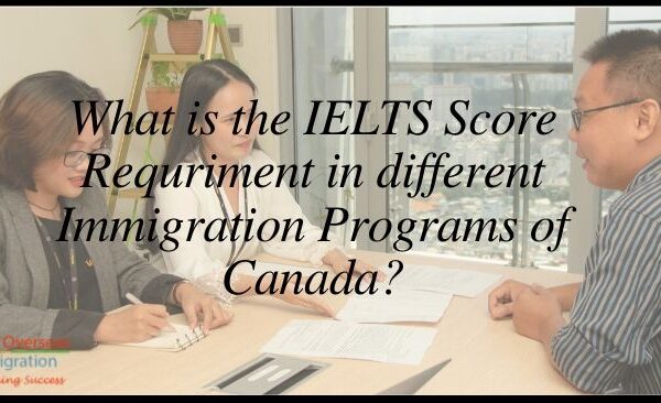 What is the IELTS Score Requriment in different Immigration Programs of Canada_