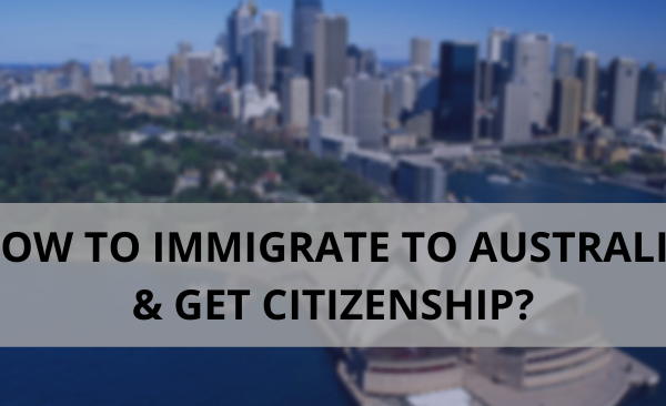 HOW-TO-IMMIGRATE-TO-AUSTRALIA-GET-CITIZENSHIP