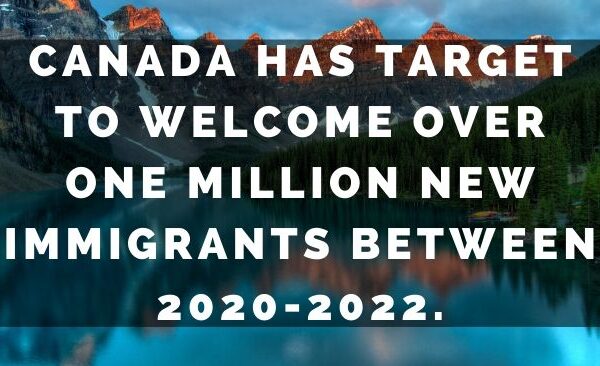Canada has target to welcome over one million new immigrants between 2020-2022.