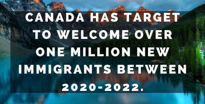 Canada has target to welcome over one million new immigrants between 2020-2022.