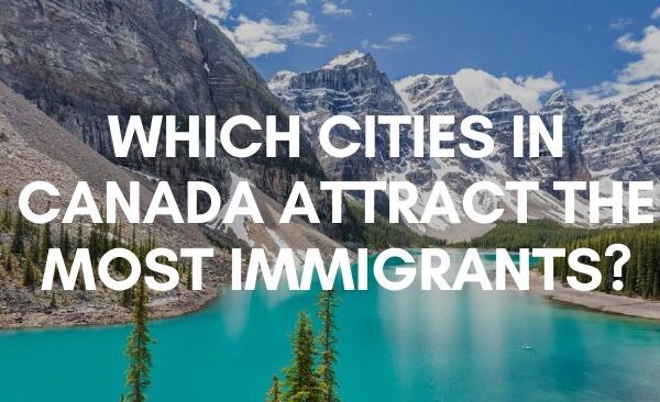Which cities in Canada attract the most immigrants_