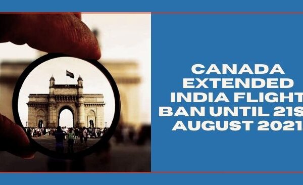 Canada extended India flight ban until 21st August 2021.