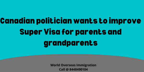 Canadian politician wants to improve Super Visa for parents and grandparents