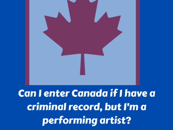 Can I enter Canada if I have a criminal record, but I’m a performing artist