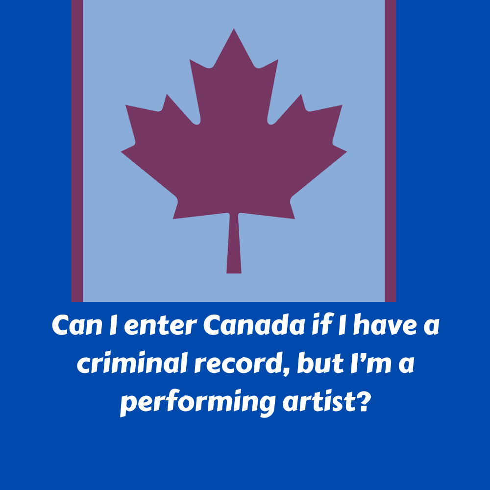 Can I Enter Canada If I Have A Criminal Record But I m A Performing
