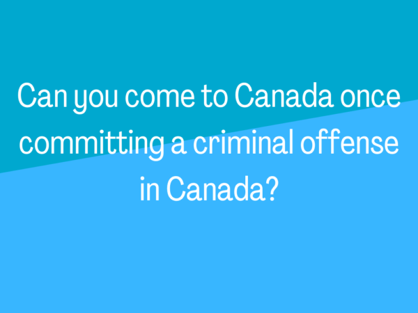 Can you come to Canada once committing a criminal offense in Canada