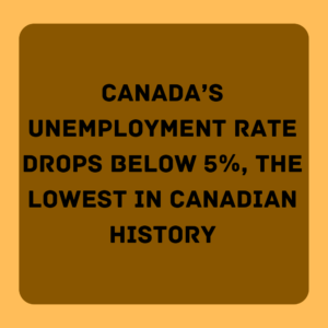 Canada’s unemployment rate drops below 5%, the lowest in Canadian history