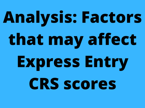 Analysis: Factors that may affect Express Entry CRS scores
