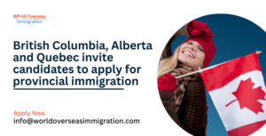 British Columbia, Alberta and Quebec invite candidates to apply for provincial immigration